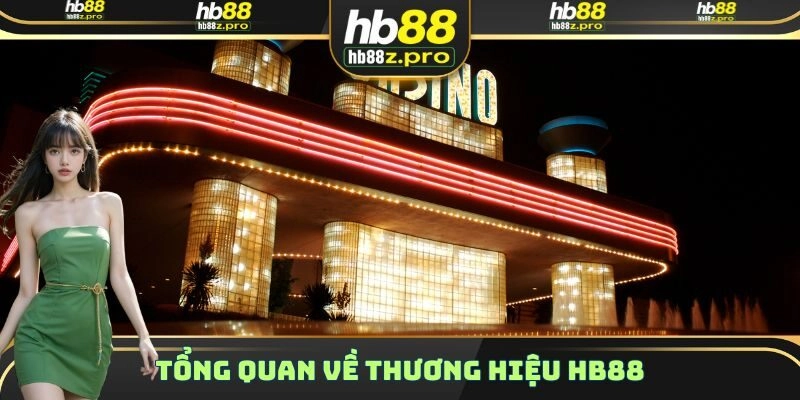 Tổng quan một vài điều cần nắm được về thương hiệu nhà cái HB88