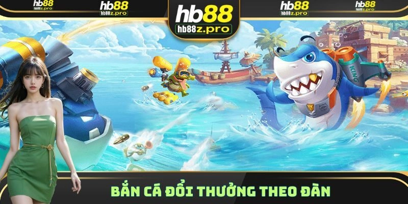 Bắn Cá đổi thưởng theo đàn