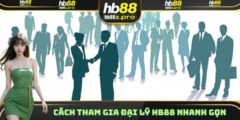 Cách tham gia đại lý HB88 nhanh gọn