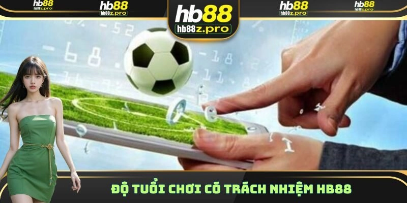 Độ tuổi chơi có trách nhiệm HB88