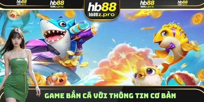 Game Bắn Cá với thông tin cơ bản