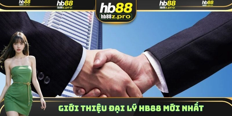 Giới thiệu đại lý HB88 mới nhất