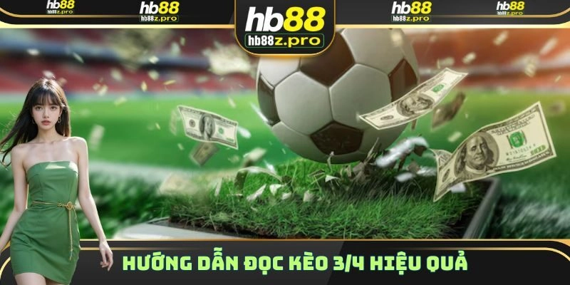 Hướng dẫn thành viên mới cách đọc kèo 3/4 chuẩn chỉ