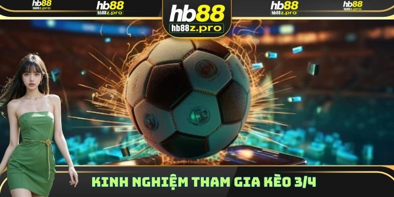 Kinh nghiệm chơi kèo 3/4 hiệu quả từ các cao thủ chuyên nghiệp