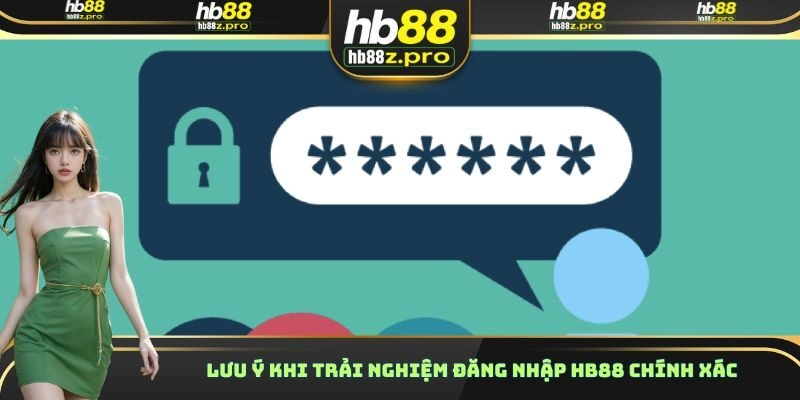 Lưu ý khi trải nghiệm đăng nhập HB88 chính xác