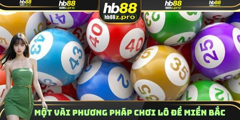Một vài phương pháp chơi lô đề miền Bắc