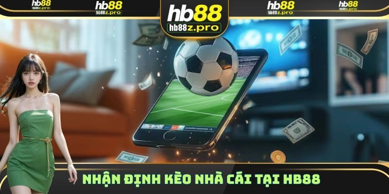 Nhận Định Kèo Nhà Cái – Chuyên Mục Rất Cần Thiết Cho Tân Thủ