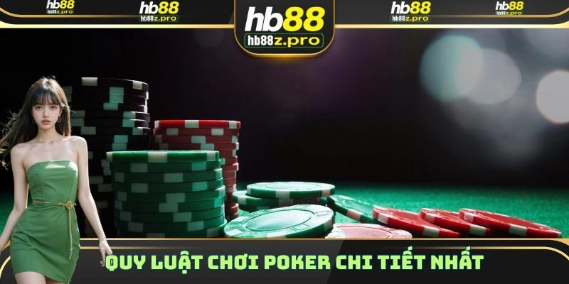 Quy luật chơi Poker chi tiết nhất mà tân thủ cần nắm vững