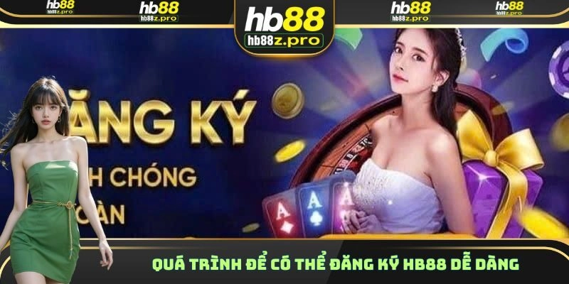 Quá trình để có thể đăng ký HB88 dễ dàng