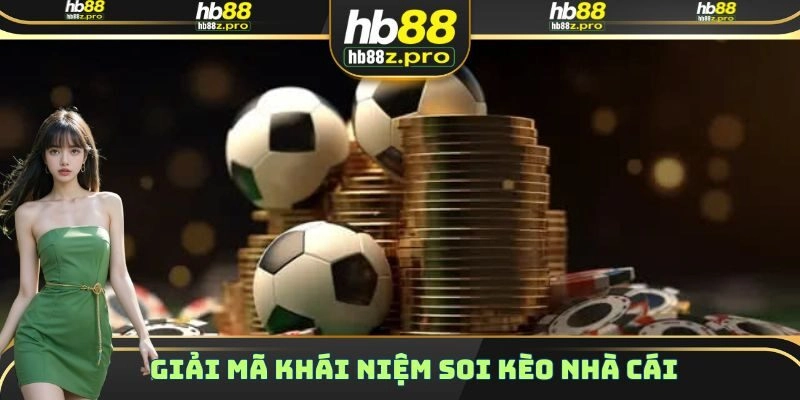 Giải mã khái niệm soi kèo nhà cái là gì cho những ai chưa biết